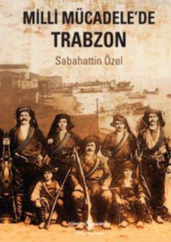 Milli Mücadelede Trabzon Sabahattin Özel