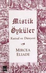 Mistik Öyküler Kutsal ve Dünyevi Mircea Eliade