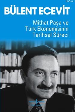 Mithat Paşa ve Türk Ekonomisinin Tarihsel Süreci Bülent Ecevit