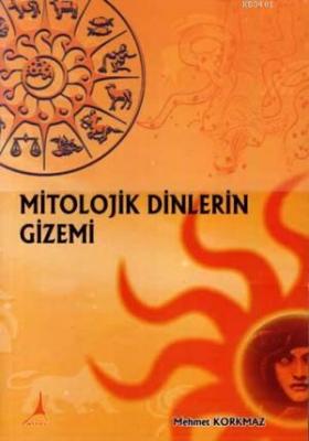Mitolojik Dinlerin Gizemi Mehmet Korkmaz