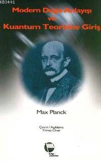 Modern Doğa Anlayışı ve Kuantum Teorisine Giriş Max Planck