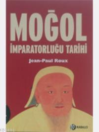 Moğol İmparatorluğu Tarihi Jean-Paul Roux