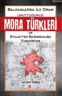 Balkanlarda İlk Dram - Unuttuğumuz Mora Türkleri Ali Fuat Örenç
