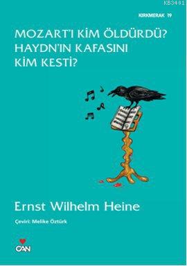 Mozart'ı Kim Öldürdü? Haydn'ın Kafasını Kim Kesti? Ernst Wilhelm Heine