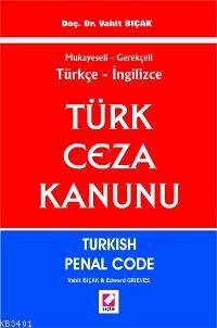 Mukayeseli Gerekçeli Türkçe - İngilizce Türk Ceza Kanunu Vahit Bıçak