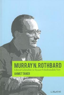 Murray Rothbard & Liberal Gelenekte ve Siyaset Felsefesindeki Yeri Ahm