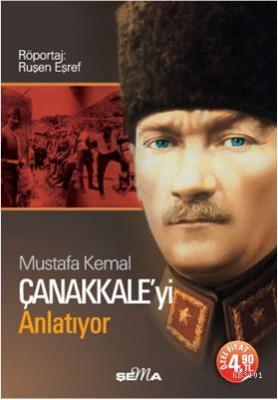 Mustafa Kemal Çanakkale'yi Anlatıyor (Cep - Özel Baskı) Ruşen Eşref