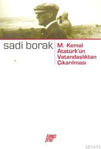 Mustafa Kemal'in Vatandaşlıktan Çıkarılması Olayı Sadi Borak