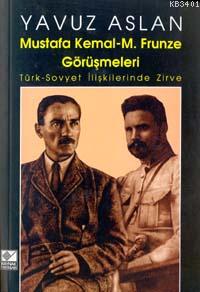 Mustafa Kemal - M. Frunze Görüşmeleri Yavuz Aslan