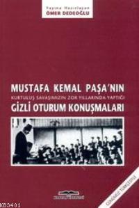 Mustafa Kemal Paşa'nın Gizli Oturum Konuşmaları Ömer Dedeoğlu