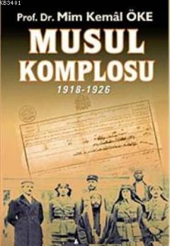 Musul Komplosu 1918- 1926 Mim Kemal Öke
