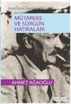Mütareke ve Sürgün Hatıraları Ahmet Ağaoğlu