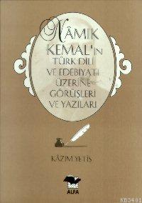 Namık Kemal'in Türk Dili ve Edebiyatı Üzerine Görüş ve Yazıları Kazım 