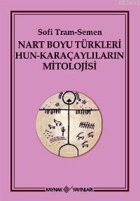 Nart Boyu Türkleri Hun - Karaçaylıların Mitolojisi Sofi Tram-semen