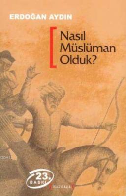 Nasıl Müslüman Olduk? Erdoğan Aydın