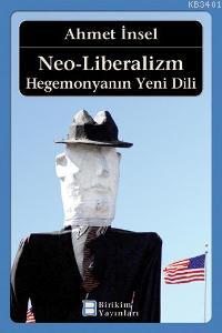 Neo-liberalizm: Hegemonya'nın Yeni Dili Ahmet İnsel