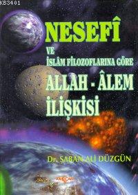 Nesefi ve İslam Filozoflarına Göre Allah - Alem İlişkisi Şaban Ali Düz