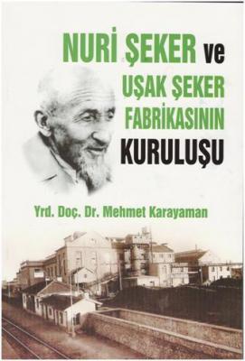 Nuri Şeker ve Uşak Şeker Fabrikasının Kuruluşu Mehmet Karayaman
