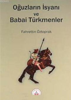Oğuzların İsyanı ve Babai Türkmenler Fahrettin Öztoprak