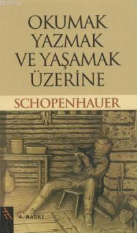 Okumak, Yazmak ve Yaşamak Üzerine Arthur Schopenhauer