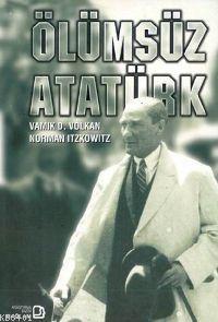 Ölümsüz Atatürk Vamık D. Volkan