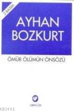 Ömür Ölümün Önsözü Ayhan Bozkurt