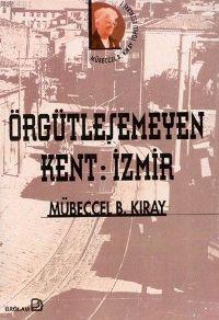 Örgütleşemeyen Kent: İzmir Mübeccel B. Kıray
