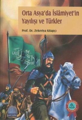 Orta Asya'da İslamiyet'in Yayılışı ve Türkler Zekeriya Kitapçı