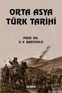 Orta Asya Türk Tarihi Vasiliy Vladimiroviç Bartold (Wilhelm Barthold)