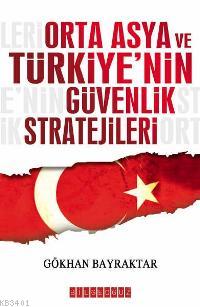 Orta Asya ve Türkiye'nin Güvenlik Stratejileri Gökhan Bayraktar