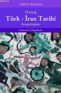 Ortaçağ Türk-İran Tarihi Araştırmaları Osman Gazi Özgüdenli