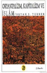 Oryantalizm, Kapitalizm ve İslam Bryan S. Turner