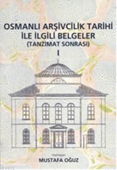 Osmanlı Arşivcilik Tarihi İle İlgili Belgeler Mustafa Oğuz