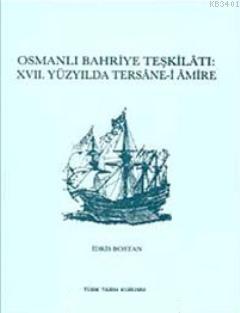 Osmanlı Bahriye Teşkilatı XVII. Yüzyılda Tersane- i Amire İdris Bostan