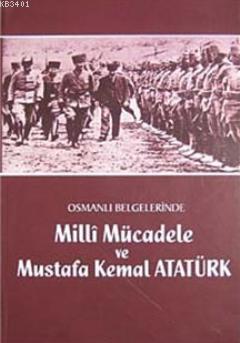 Osmanlı Belgelerinde Milli Mücadele ve Mustafa Kemal Atatürk Kolektif
