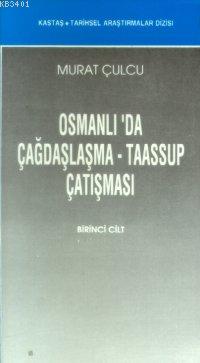 Osmanlı Da Çağdaşlaşma Taassup Çatışması (2 Cilt) Murat Culcu