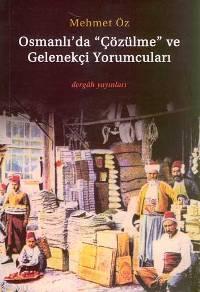 Osmanlı'da "çözülme" ve Gelenekçi Yorumcuları Mehmet Öz