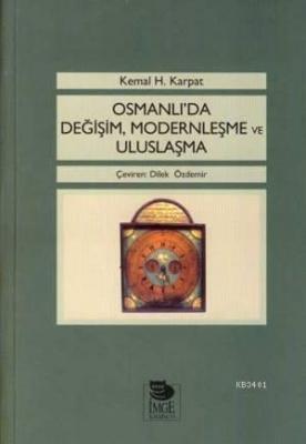 Osmanlı'da Değişim, Modernleşme ve Uluslaşma Kemal H. Karpat
