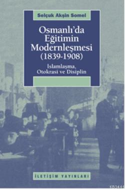 Osmanlı'da Eğitimin Modernlemesi (1839-1908) Selçuk Akşin Somel