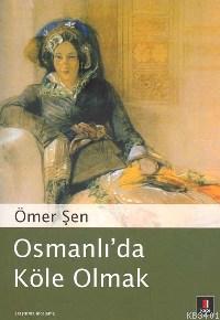 Osmanlı'da Köle Olmak Ömer Şen