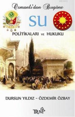 Osmanlı'dan Bugüne Su Politikaları ve Hukuku Dursun Yıldız