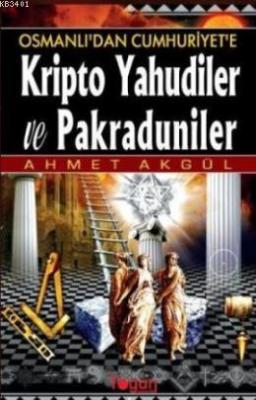 Osmanlı'dan Cumhuriyet'e Kripto Yahudiler ve Pakraduniler Ahmet Akgül