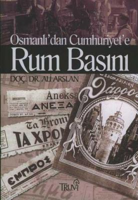 Osmanlı'dan Cumhuriyet'e Rum Basını Ali Arslan
