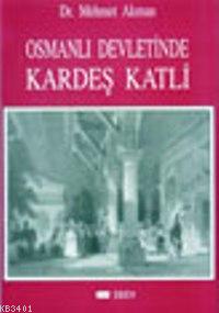 Osmanlı Devletinde Kardeş Katli Mehmet Akman