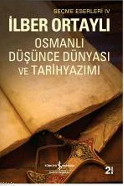 Osmanlı Düşünce Dünyası ve Tarih Yazımı İlber Ortaylı