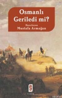 Osmanlı Geriledi mi? Mustafa Armağan