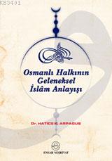 Osmanlı Halkının Geleneksel İslâm Anlayışı Hatice Kelpetin Arpaguş