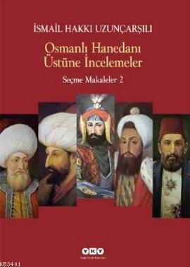 Osmanlı Hanedanı Üstüne İncelemeler İsmail Hakkı Uzunçarşılı