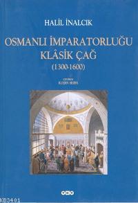 Osmanlı İmparatorluğu Klâsik Çağ (1300-1600) Halil İnalcık