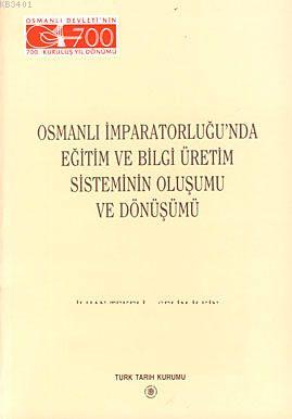 Osmanlı İmparatorluğu'nda Eğitim ve Bilgi Üretim Sisteminin Oluşumu ve